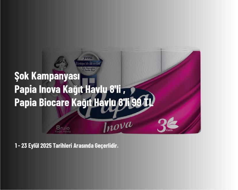 Şok Kampanyası - 50 TL ve Üzeri Alışverişte Papia Inova Kağıt Havlu 8'li , Papia Biocare Kağıt Havlu 8'li 99 TL