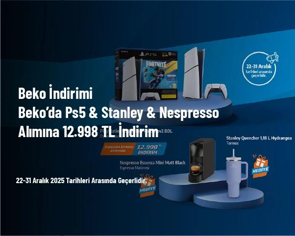 Beko İndirimi - Beko’da Ps5 & Stanley & Nespresso Alımına 12.998 TL İndirim