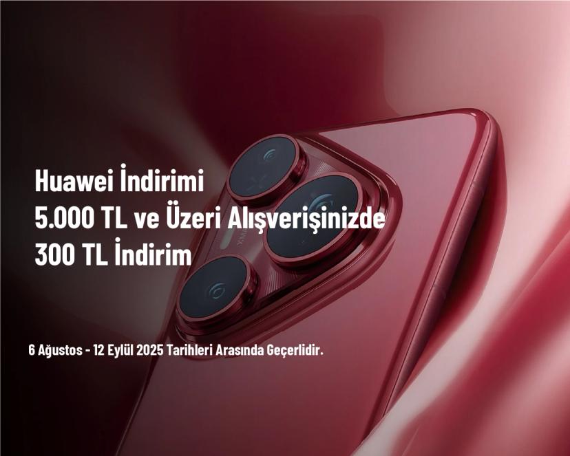 Huawei İndirimi - 5.000 TL ve Üzeri Alışverişinizde 300 TL İndirim