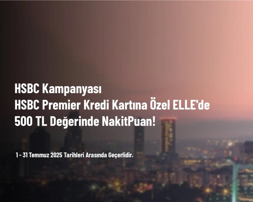 HSBC Kampanyası - HSBC Premier Kredi Kartına Özel ELLE'de 500 TL Değerinde NakitPuan!
