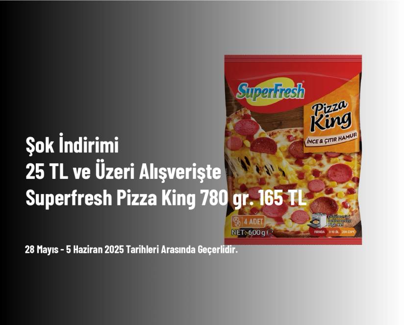 Şok İndirimi - 25 TL ve Üzeri Alışverişte Superfresh Pizza King 780 gr. 165 TL