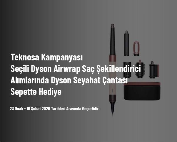 Teknosa Kampanyası - Seçili Dyson Airwrap Saç Şekillendirici Alımlarında Dyson Seyahat Çantası Sepette Hediye