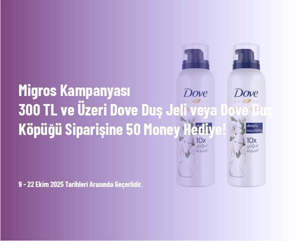 Migros Kampanyası - 300 TL ve Üzeri Dove Duş Jeli veya Dove Duş Köpüğü Siparişine 50 Money Hediye!