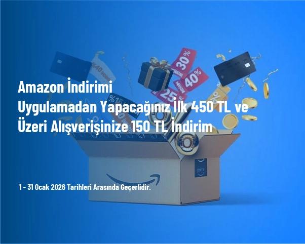 Amazon İndirimi - Uygulamadan Yapacağınız İlk 450 TL ve Üzeri Alışverişinize 150 TL İndirim