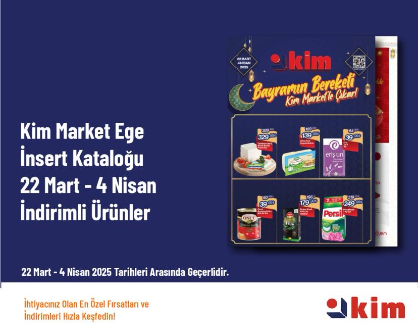 Kim Market Ege İnsert Kataloğu - 22 Mart - 4 Nisan İndirimli Ürünler
