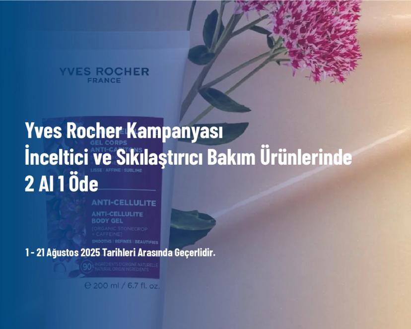 Yves Rocher Kampanyası - İnceltici ve Sıkılaştırıcı Bakım Ürünlerinde 2 Al 1 Öde