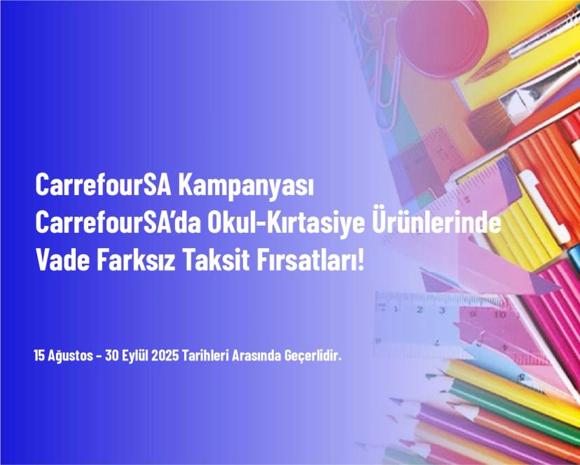 CarrefourSA Kampanyası - CarrefourSA’da Okul-Kırtasiye Ürünlerinde Vade Farksız Taksit Fırsatları!