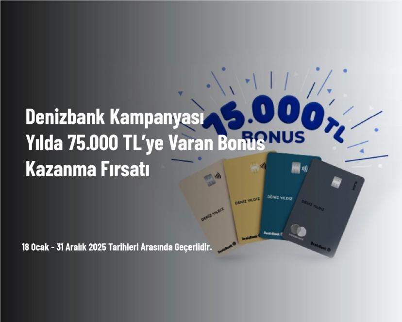 Denizbank Kampanyası - Yılda 75.000 TL’ye Varan Bonus Kazanma Fırsatı