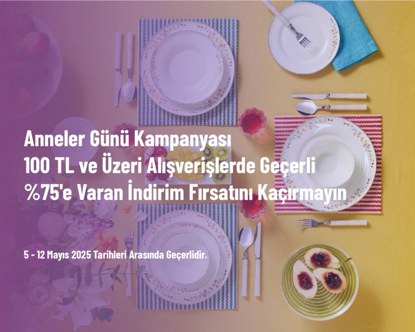 Anneler Günü Kampanyası - 100 TL ve Üzeri Alışverişlerde Geçerli %75'e Varan İndirim Fırsatını Kaçırmayın