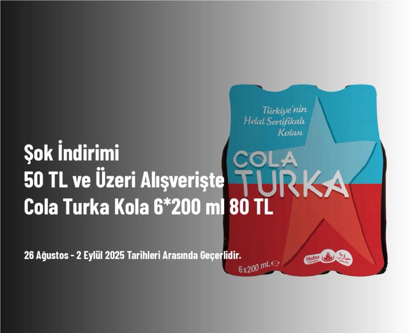 Şok İndirimi - 50 TL ve Üzeri Alışverişte Cola Turka Kola 6*200 ml 80 TL