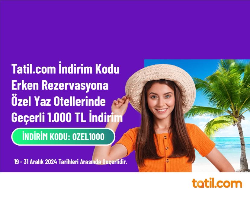Tatil.com İndirim Kodu - Erken Rezervasyona Özel Yaz Otellerinde Geçerli 1.000 TL İndirim