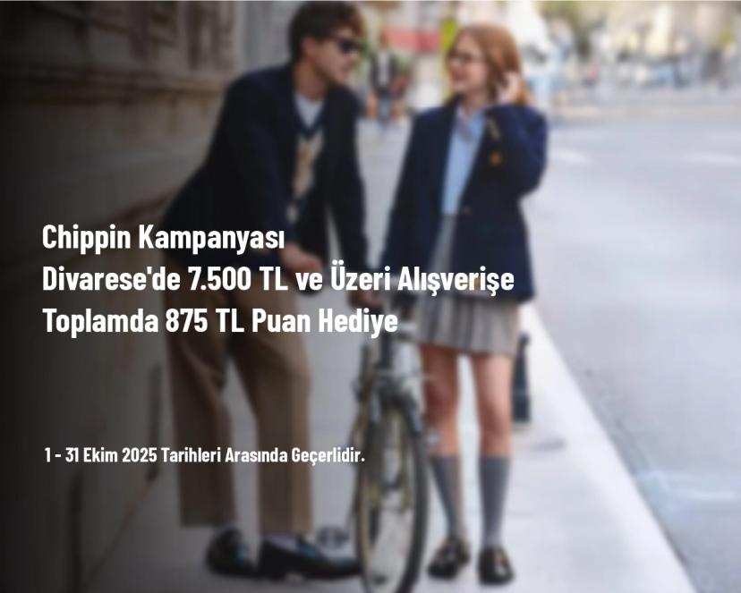 Chippin Kampanyası - Divarese'de 7.500 TL ve Üzeri Alışverişe Toplamda 875 TL Puan Hediye