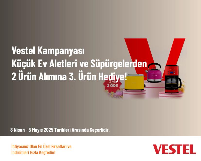Vestel Kampanyası - Küçük Ev Aletleri ve Süpürgelerden 2 Ürün Alımına 3. Ürün Hediye!