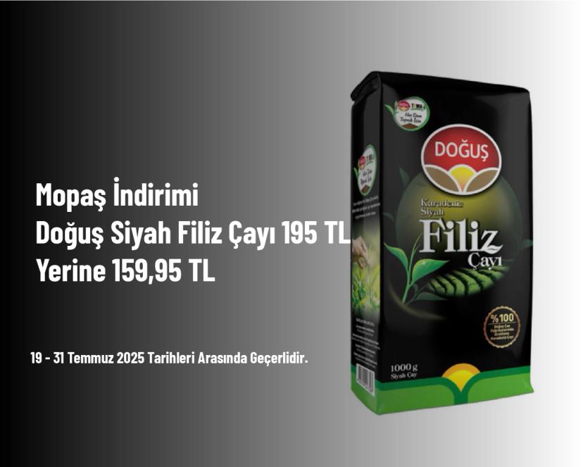 Mopaş İndirimi - Doğuş Siyah Filiz Çayı 195 TL Yerine 159,95 TL