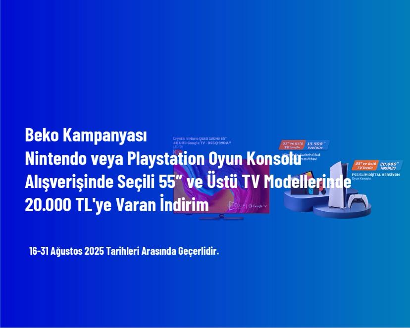 Beko Kampanyası - Nintendo veya Playstation Oyun Konsolu Alışverişinde Seçili 55″ ve Üstü TV Modellerinde 20.000 TL'ye Varan İndirim