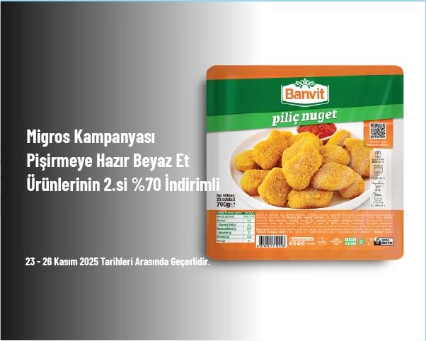 Migros Kampanyası - Pişirmeye Hazır Beyaz Et Ürünlerinin 2.si %70 İndirimli