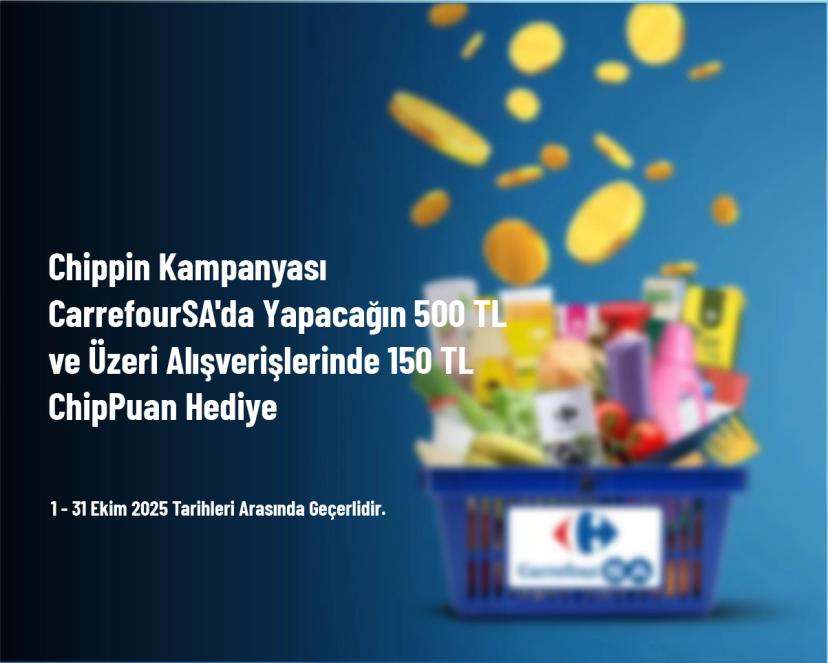Chippin Kampanyası - CarrefourSA'da Yapacağın 500 TL ve Üzeri Alışverişlerinde 150 TL ChipPuan Hediye