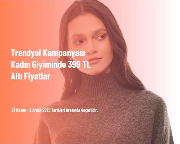 Trendyol Kampanyası - Kadın Giyiminde 399 TL Altı Fiyatlar