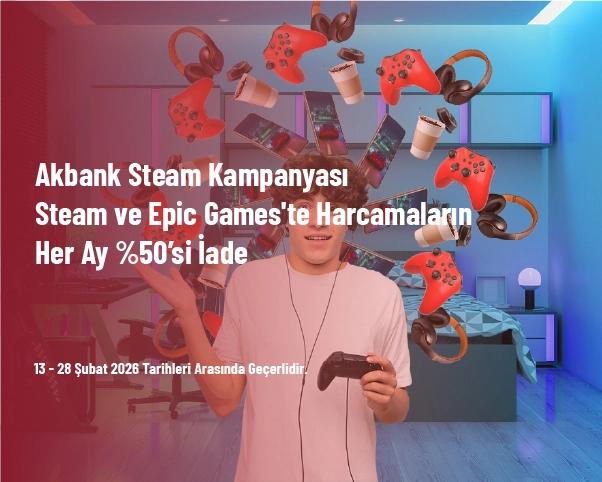 Akbank Steam Kampanyası - Steam ve Epic Games'te Harcamaların Her Ay %50’si İade