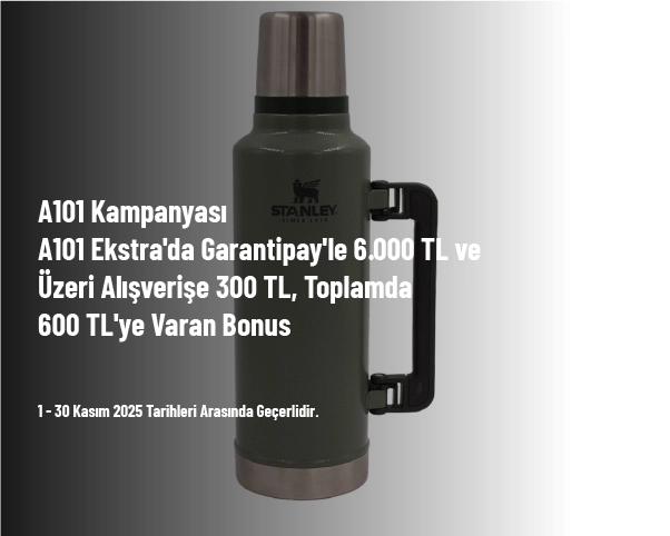 A101 Kampanyası - A101 Ekstra'da Garantipay'le 6.000 TL ve Üzeri Alışverişe 300 TL, Toplamda 600 TL'ye Varan Bonus