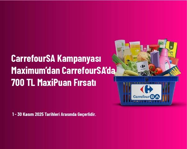 CarrefourSA Kampanyası - Maximum’dan CarrefourSA’da 700 TL MaxiPuan Fırsatı