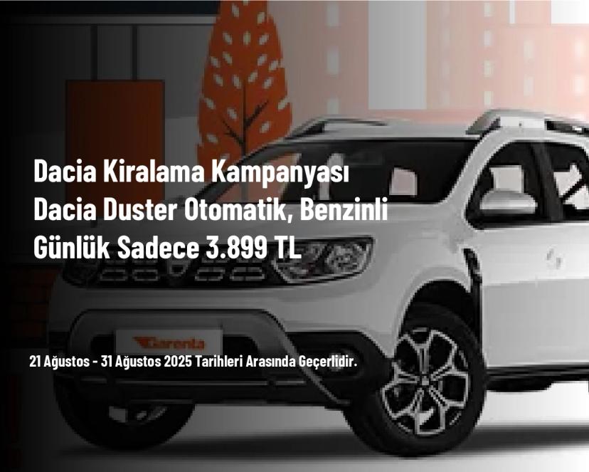 Dacia Kiralama Kampanyası - Dacia Duster Otomatik, Benzinli Günlük Sadece 3.899 TL