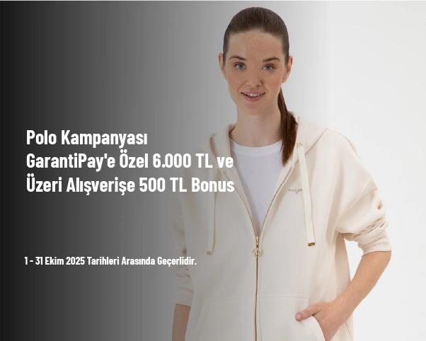 Polo Kampanyası - GarantiPay'e Özel 6.000 TL ve Üzeri Alışverişe 500 TL Bonus