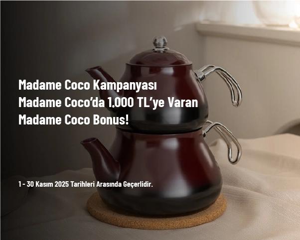 Madame Coco Kampanyası - Madame Coco’da 1.000 TL’ye Varan Madame Coco Bonus!