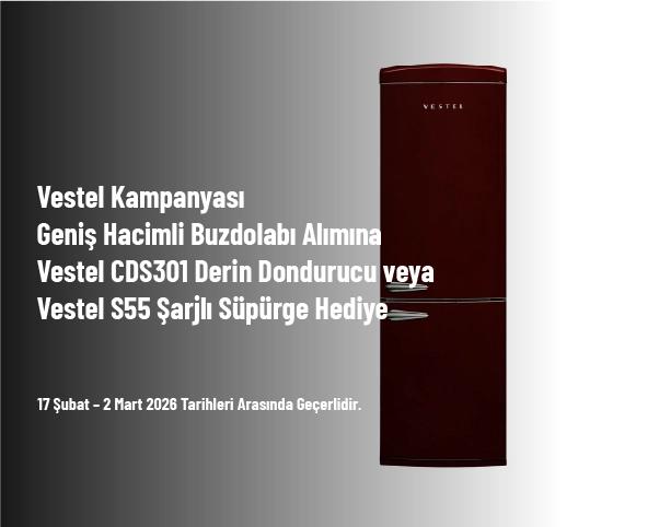 Vestel Kampanyası - Geniş Hacimli Buzdolabı Alımına Vestel CDS301 Derin Dondurucu veya Vestel S55 Şarjlı Süpürge Hediye