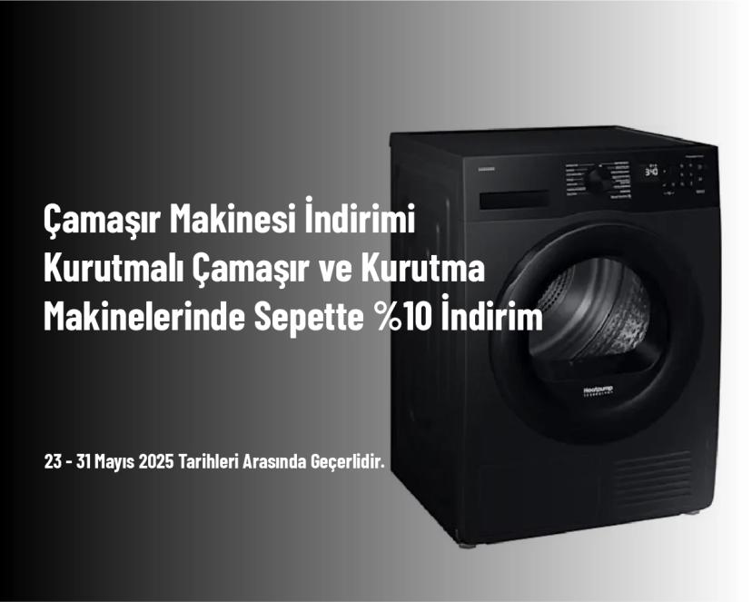 Çamaşır Makinesi İndirimi - Kurutmalı Çamaşır ve Kurutma Makinelerinde Sepette %10 İndirim