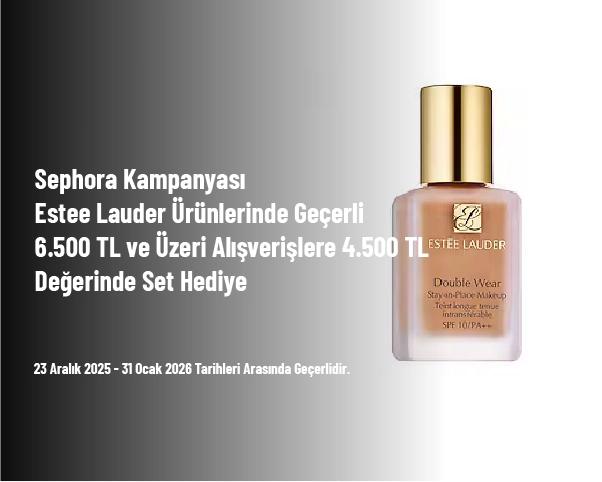 Sephora Kampanyası - Estee Lauder Ürünlerinde Geçerli 6.500 TL ve Üzeri Alışverişlere 4.500 TL Değerinde Set Hediye
