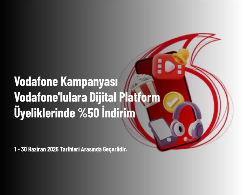 Vodafone Kampanyası - Vodafone'lulara Dijital Platform Üyeliklerinde %50 İndirim