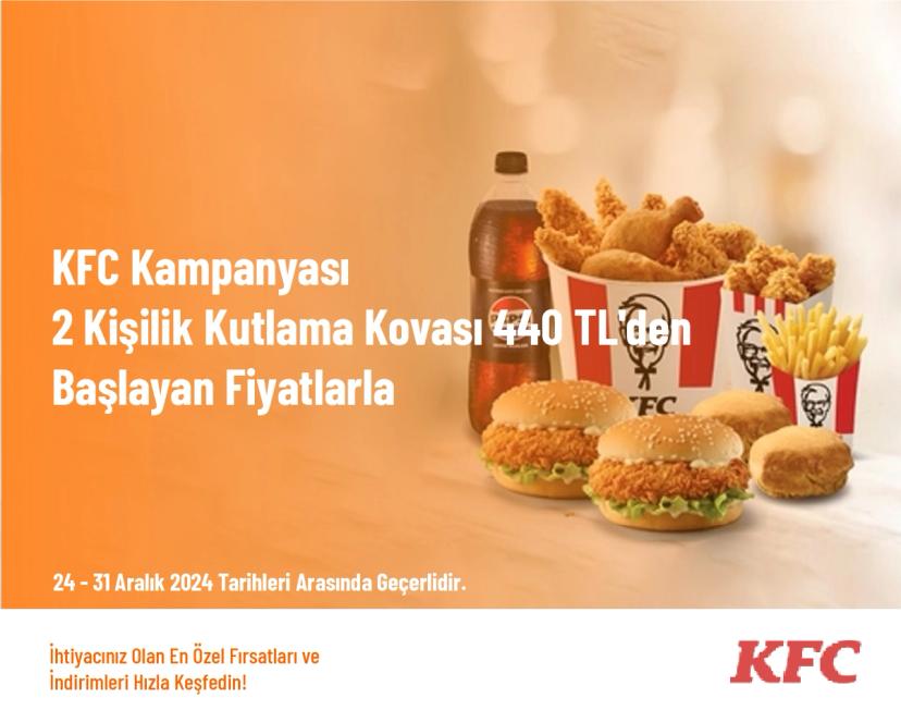 KFC Kampanyası - 2 Kişilik Kutlama Kovası 440 TL'den Başlayan Fiyatlarla