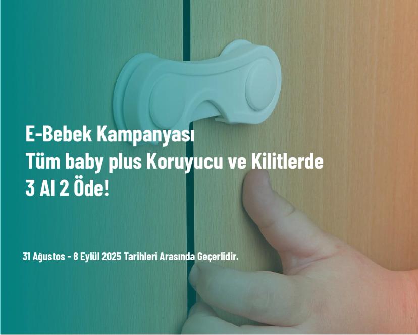 E-Bebek Kampanyası - Tüm baby plus Koruyucu ve Kilitlerde 3 Al 2 Öde!
