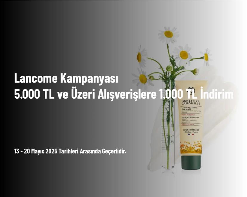 Lancome Kampanyası - 5.000 TL ve Üzeri Alışverişlere 1.000 TL İndirim 