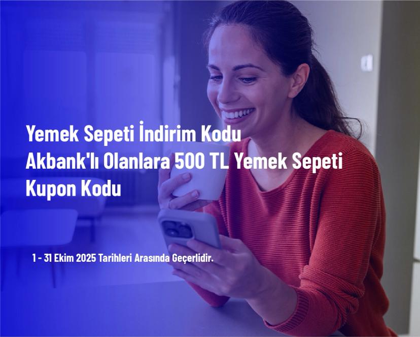 Yemek Sepeti İndirim Kodu - Akbank'lı Olanlara 500 TL Yemek Sepeti Kupon Kodu