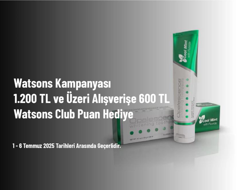 Watsons Kampanyası - 1.200 TL ve Üzeri Alışverişe 600 TL Watsons Club Puan Hediyesssss