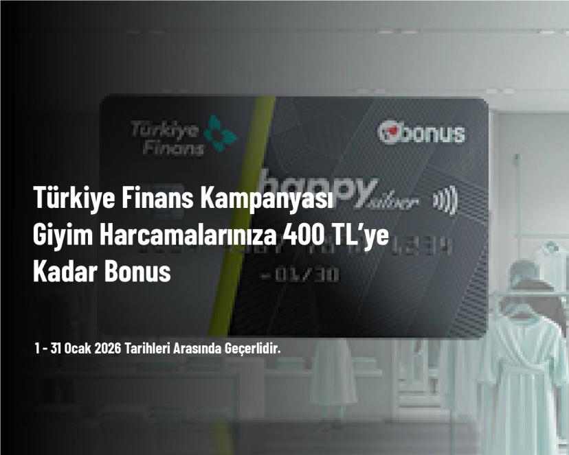 Türkiye Finans Kampanyası - Giyim Harcamalarınıza 400 TL’ye Kadar Bonus