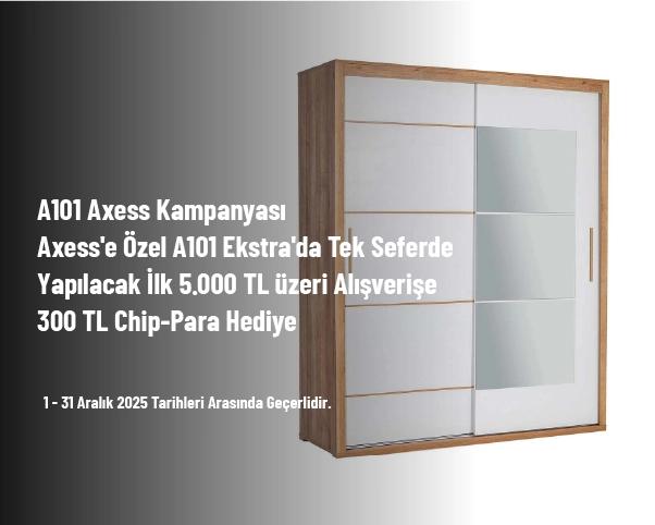 A101 Axess Kampanyası - Axess'e Özel A101 Ekstra'da Tek Seferde Yapılacak İlk 5.000 TL üzeri Alışverişe 300 TL Chip-Para Hediye