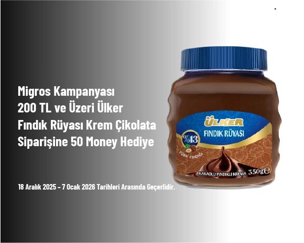 Migros Kampanyası - 200 TL ve Üzeri Ülker Fındık Rüyası Krem Çikolata Siparişine 50 Money Hediye
