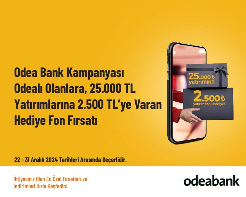 OdeaBank Kampanyası - Odealı Olanlara, 25.000 TL Yatırımlarına 2.500 TL’ye Varan Hediye Fon Fırsatı