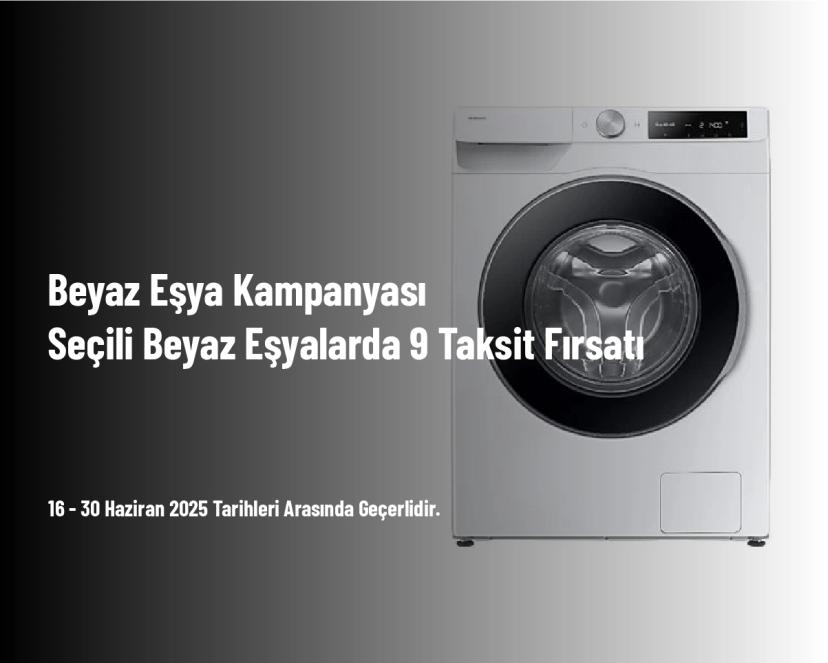 Beyaz Eşya Kampanyası - Seçili Beyaz Eşyalarda 9 Taksit Fırsatı