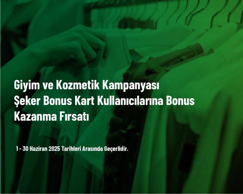 Giyim ve Kozmetik Kampanyası - Şeker Bonus Kart Kullanıcılarına Bonus Kazanma Fırsatı