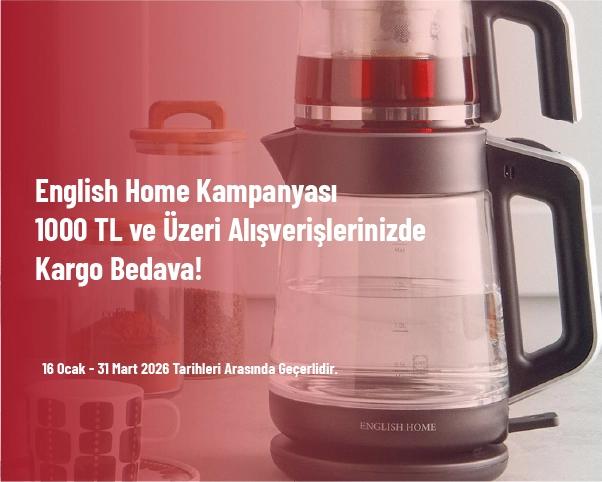 English Home Kampanyası - 1.000 TL ve Üzeri Alışverişlerinizde Kargo Bedava