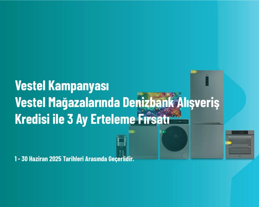 Vestel Kampanyası - Vestel Mağazalarında Denizbank Alışveriş Kredisi ile 3 Ay Erteleme Fırsatı
