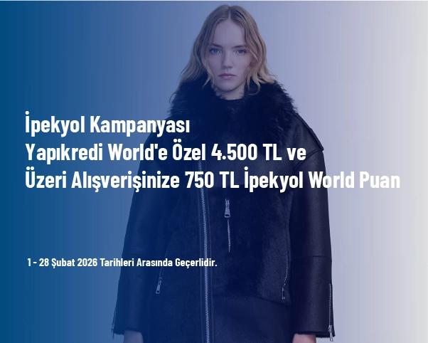 İpekyol Kampanyası - Yapıkredi World'e Özel 4.500 TL ve Üzeri Alışverişinize 750 TL İpekyol World Puan
