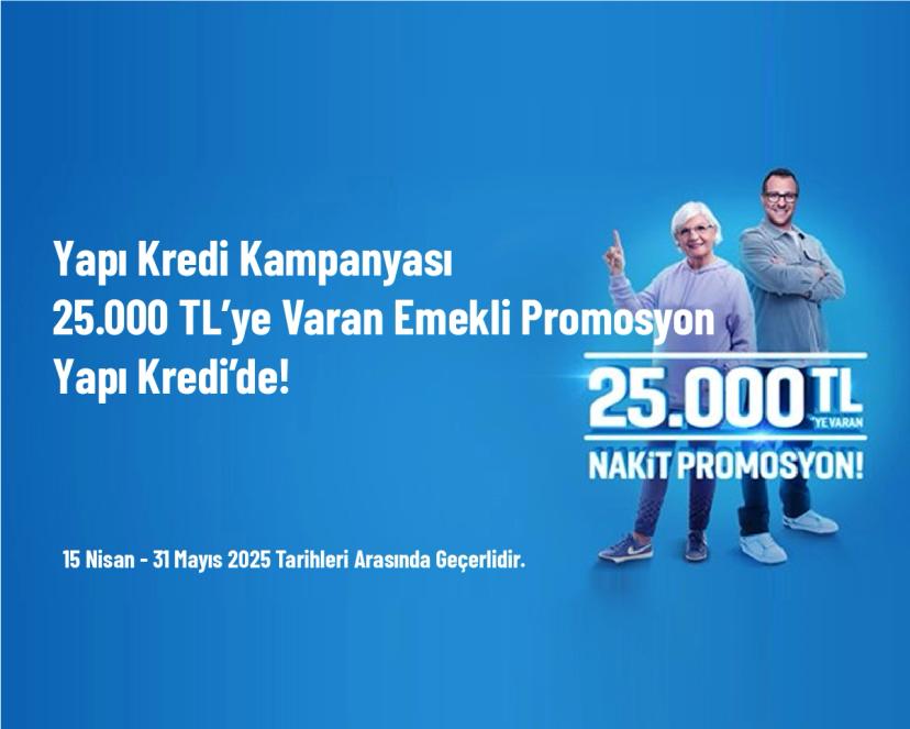 Yapı Kredi Kampanyası - 25.000 TL’ye Varan Emekli Promosyon Yapı Kredi’de!