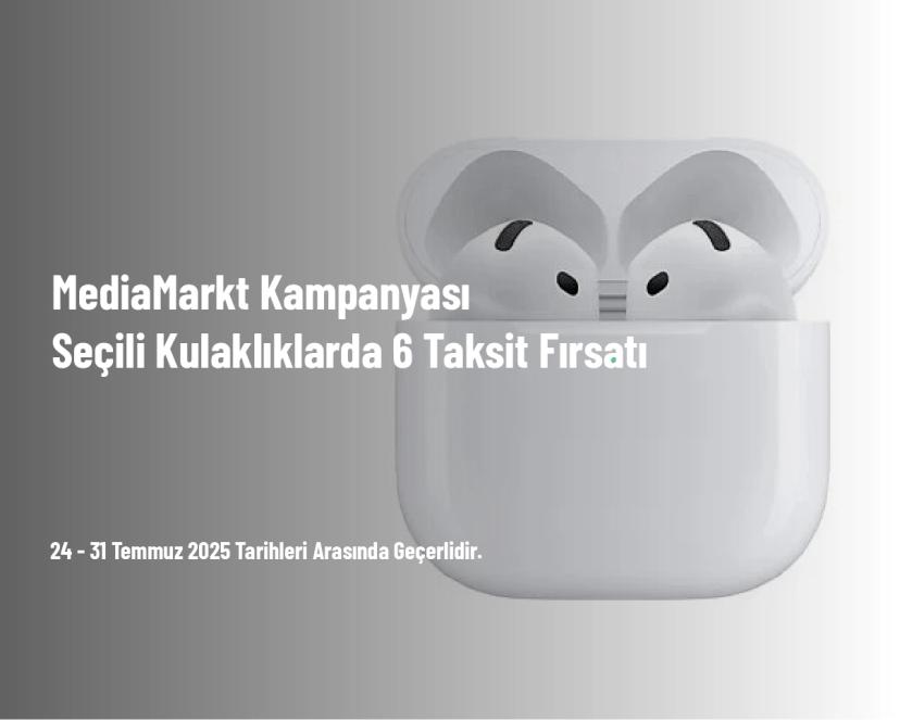 MediaMarkt Kampanyası - Seçili Kulaklıklarda 6 Taksit Fırsatı