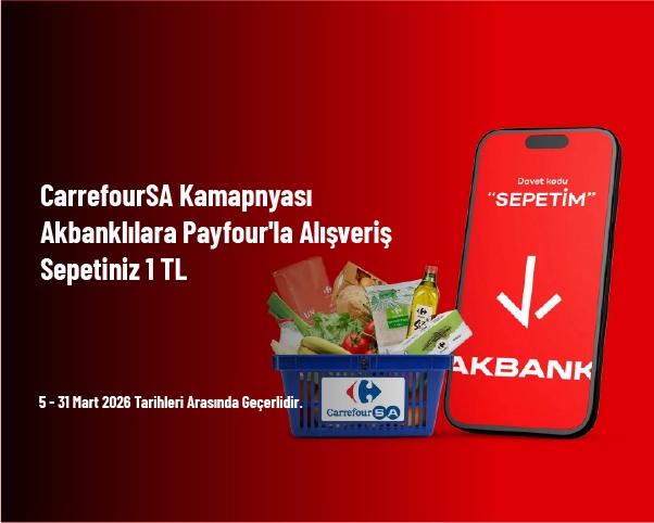 CarrefourSA Kampanyası - Akbanklılara Payfour'la Alışveriş Sepetiniz 1 TL