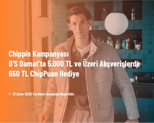 Chippin Kampanyası - D'S Damat'ta 5.000 TL ve Üzeri Alışverişlerde 650 TL ChipPuan Hediye